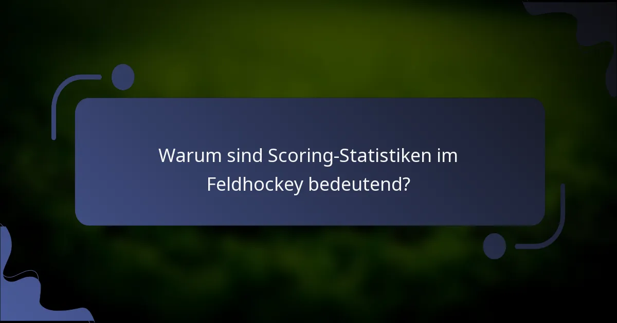 Warum sind Scoring-Statistiken im Feldhockey bedeutend?