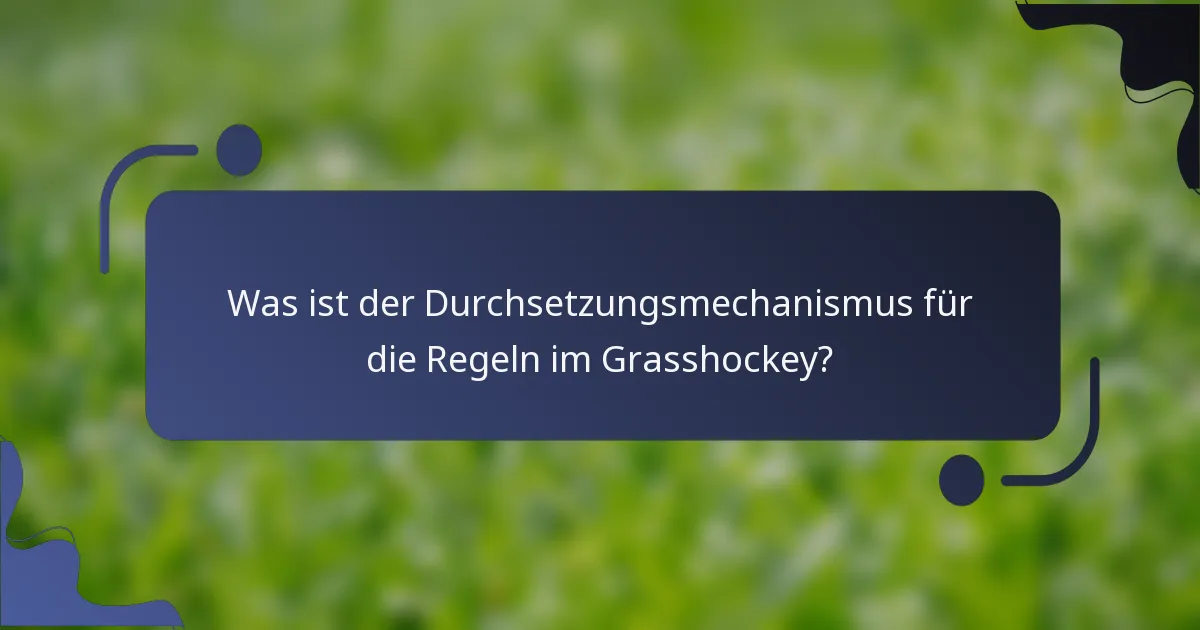 Was ist der Durchsetzungsmechanismus für die Regeln im Grasshockey?