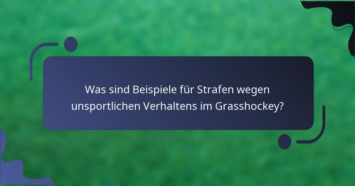 Was sind Beispiele für Strafen wegen unsportlichen Verhaltens im Grasshockey?