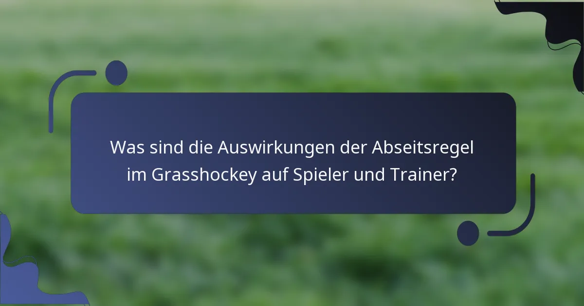 Was sind die Auswirkungen der Abseitsregel im Grasshockey auf Spieler und Trainer?