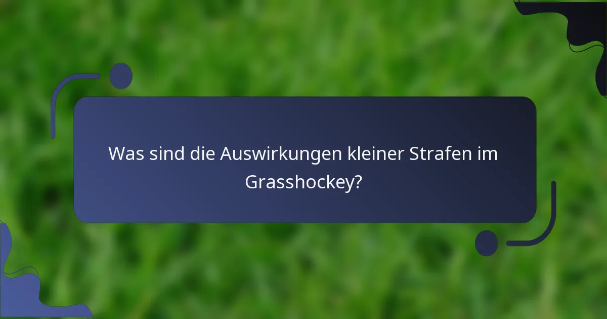Was sind die Auswirkungen kleiner Strafen im Grasshockey?