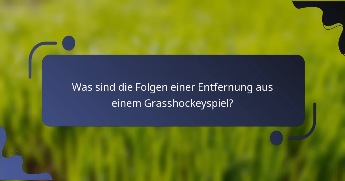 Was sind die Folgen einer Entfernung aus einem Grasshockeyspiel?