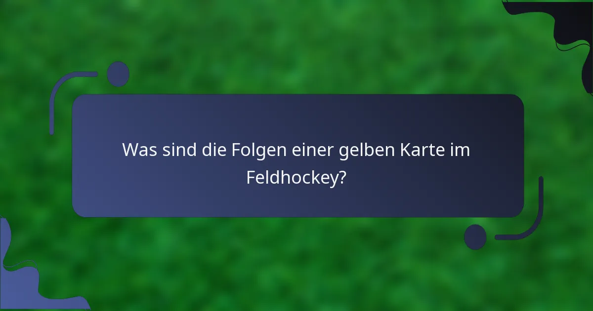 Was sind die Folgen einer gelben Karte im Feldhockey?