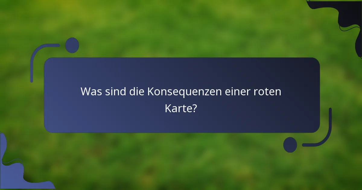 Was sind die Konsequenzen einer roten Karte?