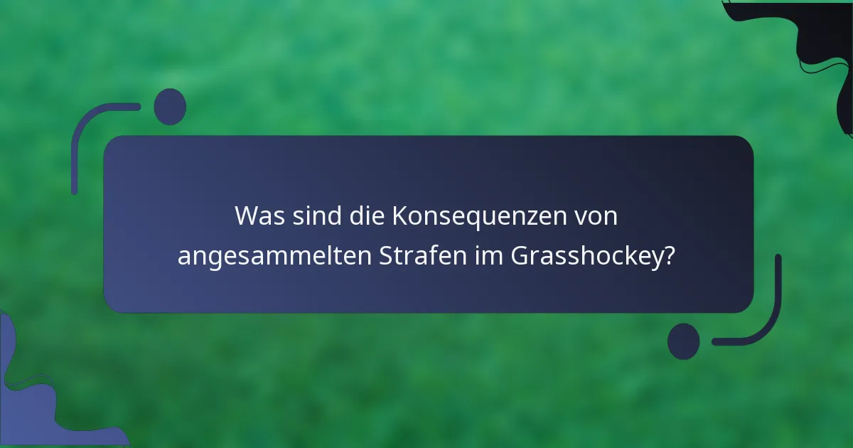 Was sind die Konsequenzen von angesammelten Strafen im Grasshockey?