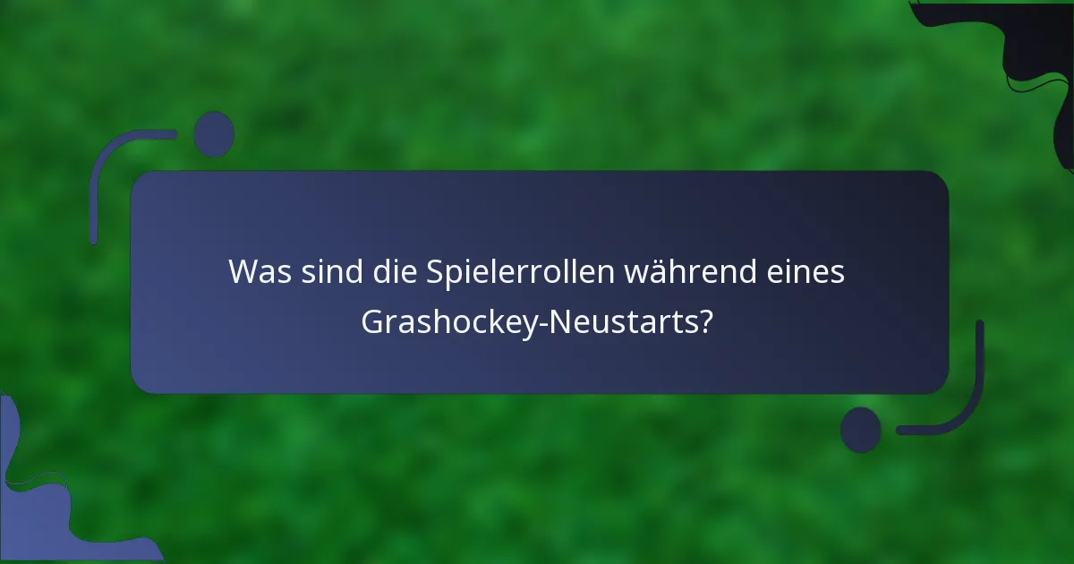 Was sind die Spielerrollen während eines Grashockey-Neustarts?