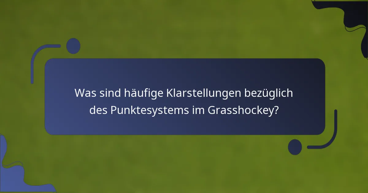 Was sind häufige Klarstellungen bezüglich des Punktesystems im Grasshockey?