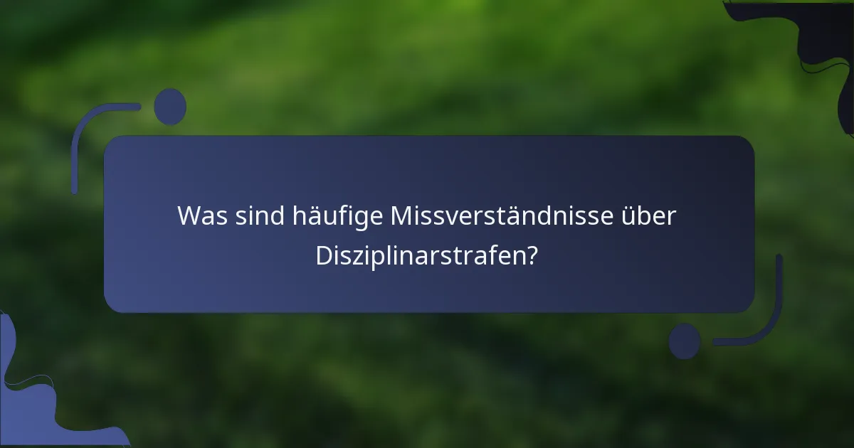 Was sind häufige Missverständnisse über Disziplinarstrafen?