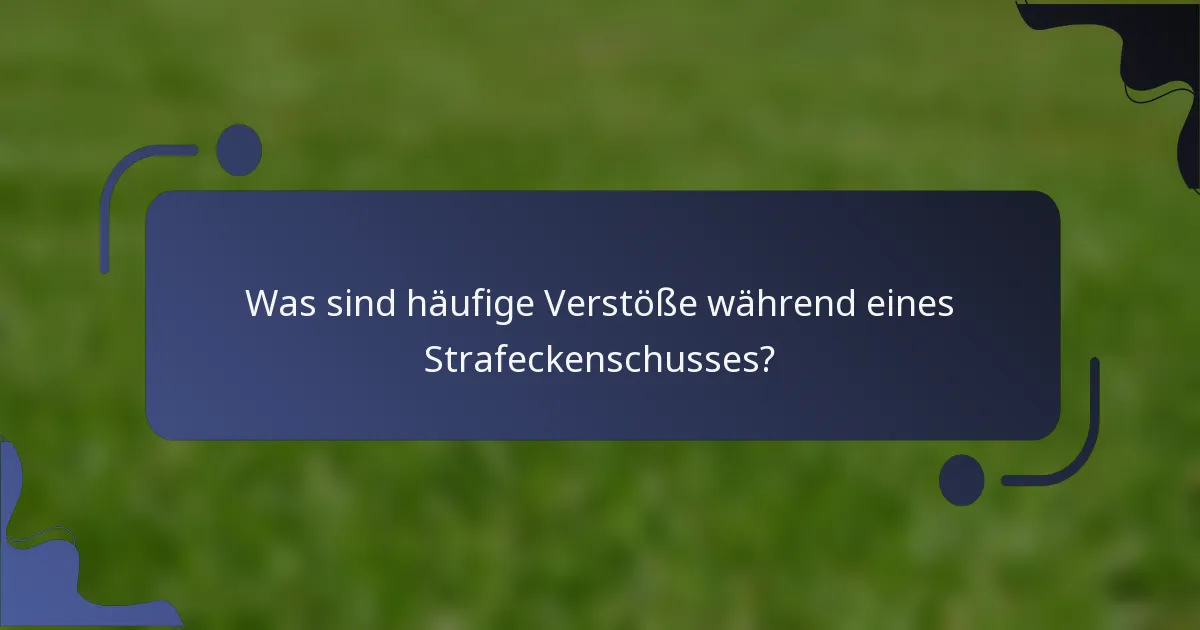 Was sind häufige Verstöße während eines Strafeckenschusses?