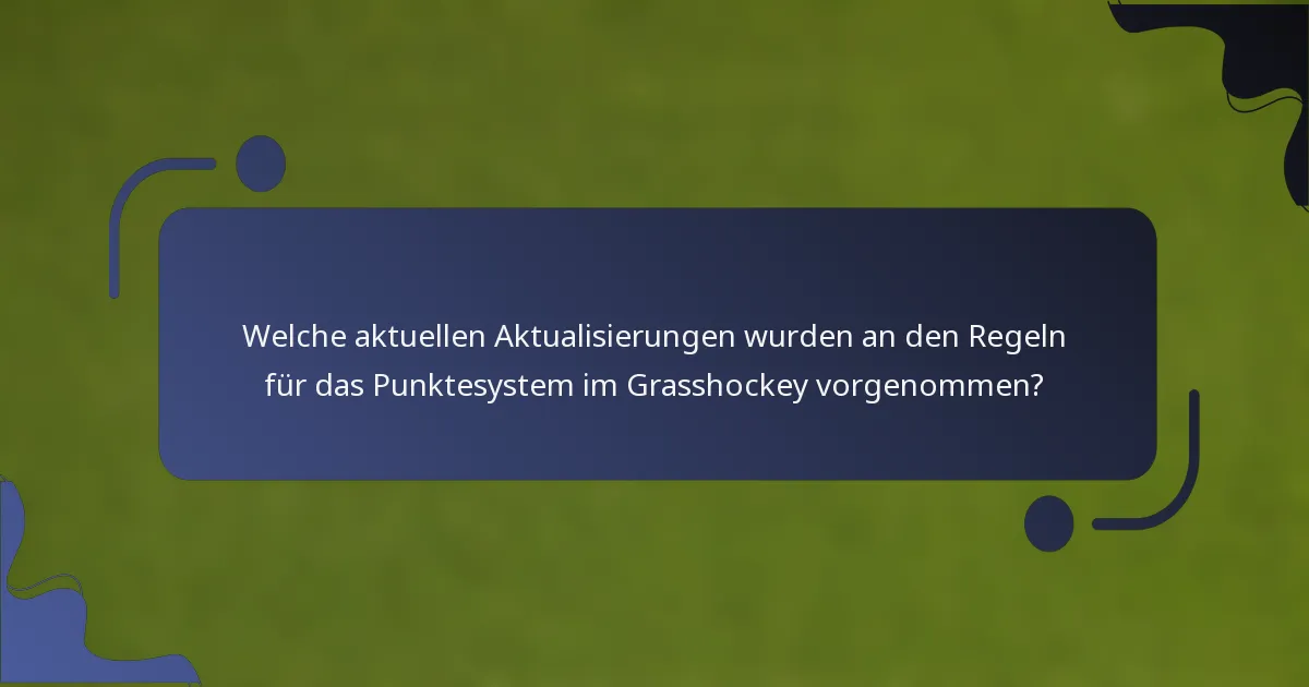 Welche aktuellen Aktualisierungen wurden an den Regeln für das Punktesystem im Grasshockey vorgenommen?