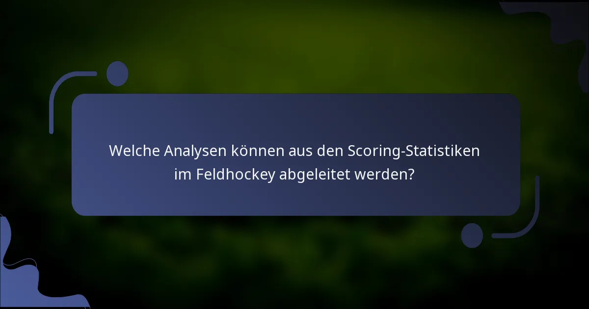 Welche Analysen können aus den Scoring-Statistiken im Feldhockey abgeleitet werden?