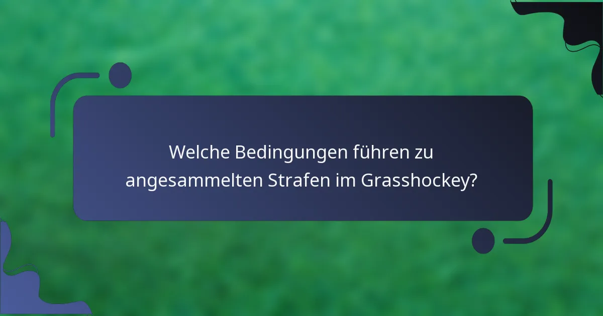 Welche Bedingungen führen zu angesammelten Strafen im Grasshockey?