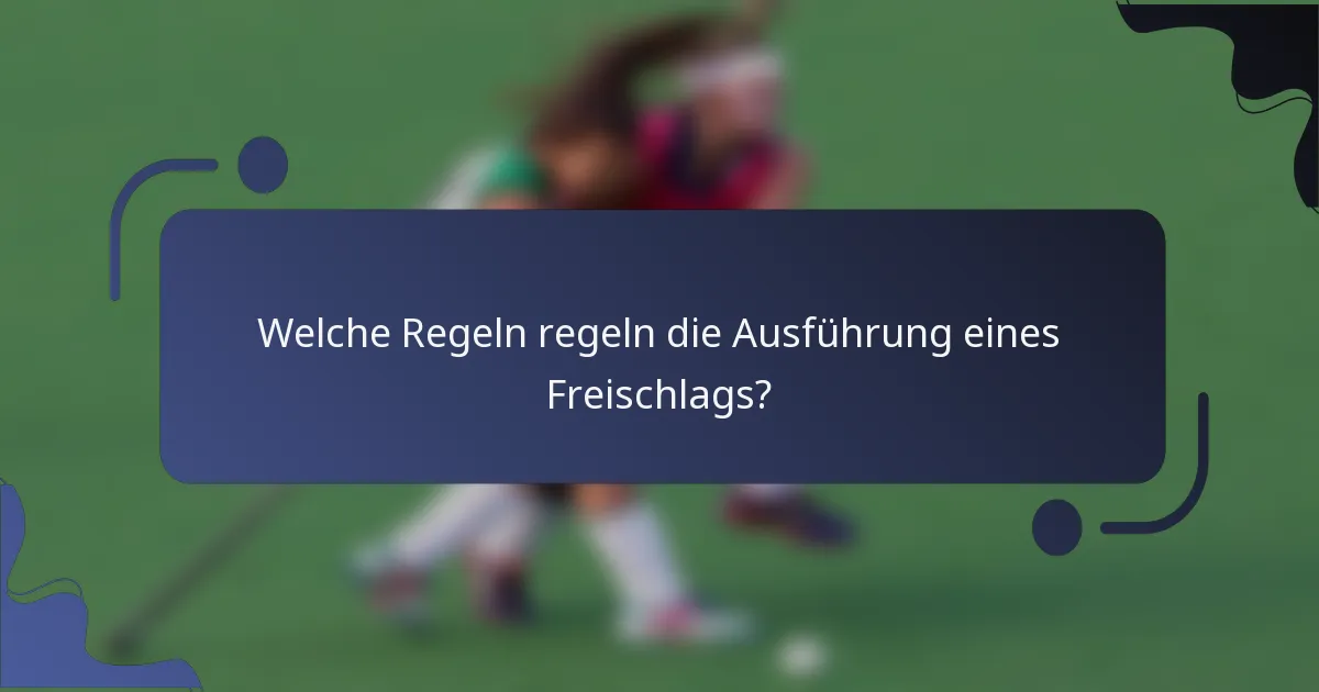 Welche Regeln regeln die Ausführung eines Freischlags?