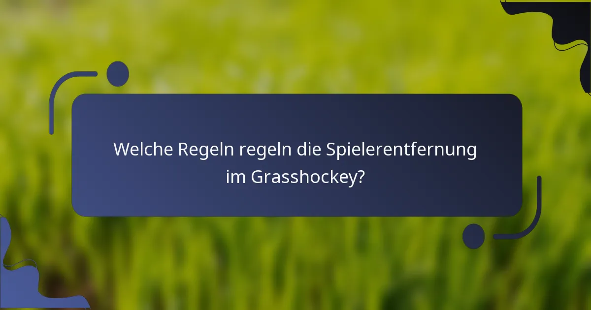 Welche Regeln regeln die Spielerentfernung im Grasshockey?