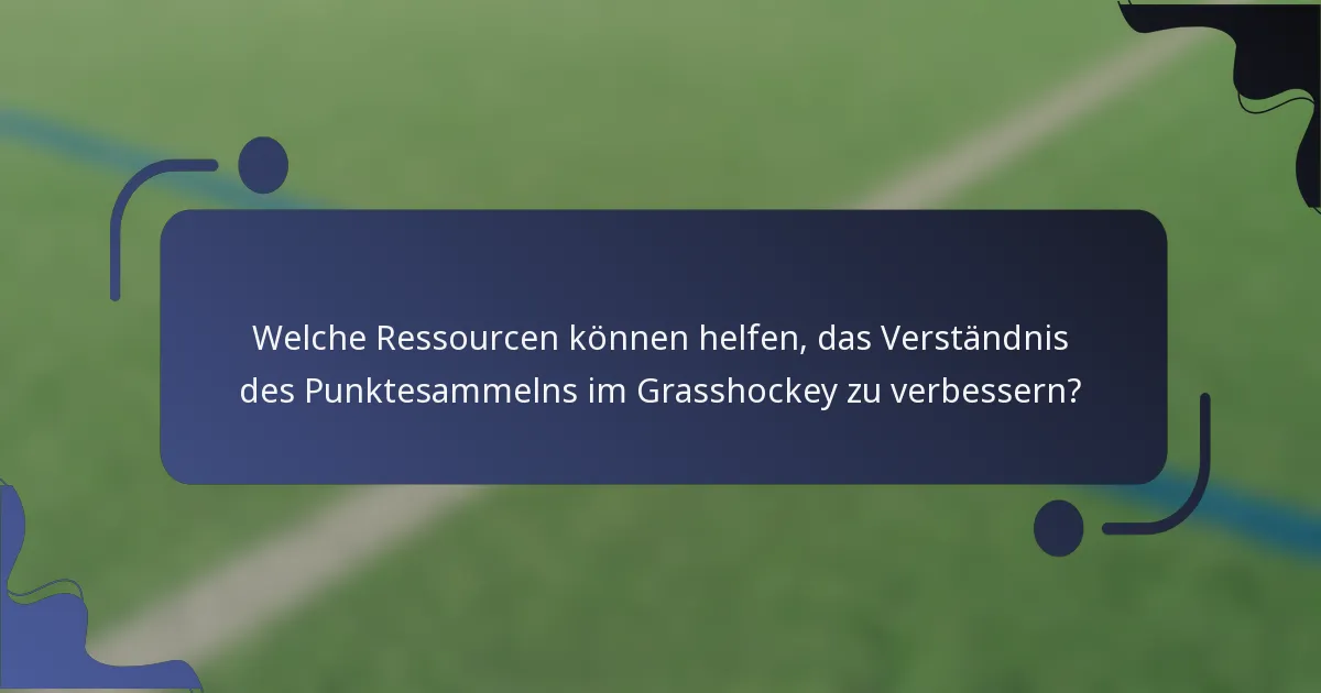 Welche Ressourcen können helfen, das Verständnis des Punktesammelns im Grasshockey zu verbessern?