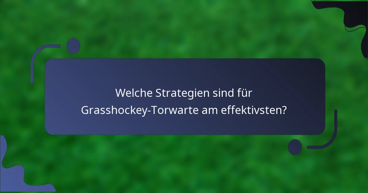 Welche Strategien sind für Grasshockey-Torwarte am effektivsten?