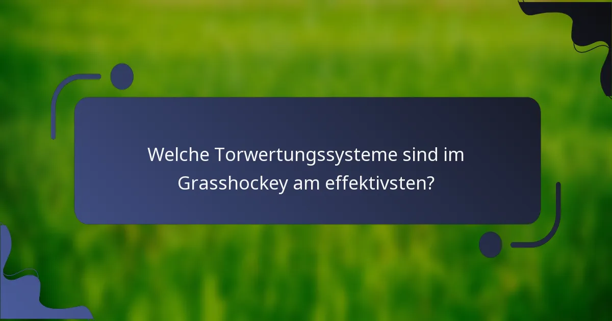 Welche Torwertungssysteme sind im Grasshockey am effektivsten?