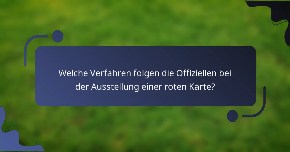 Welche Verfahren folgen die Offiziellen bei der Ausstellung einer roten Karte?