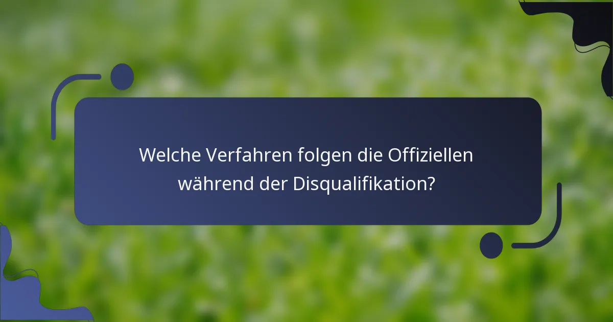 Welche Verfahren folgen die Offiziellen während der Disqualifikation?