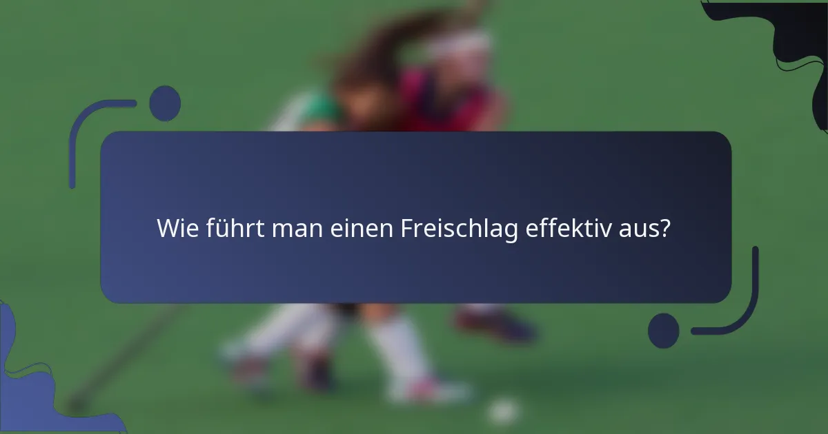 Wie führt man einen Freischlag effektiv aus?