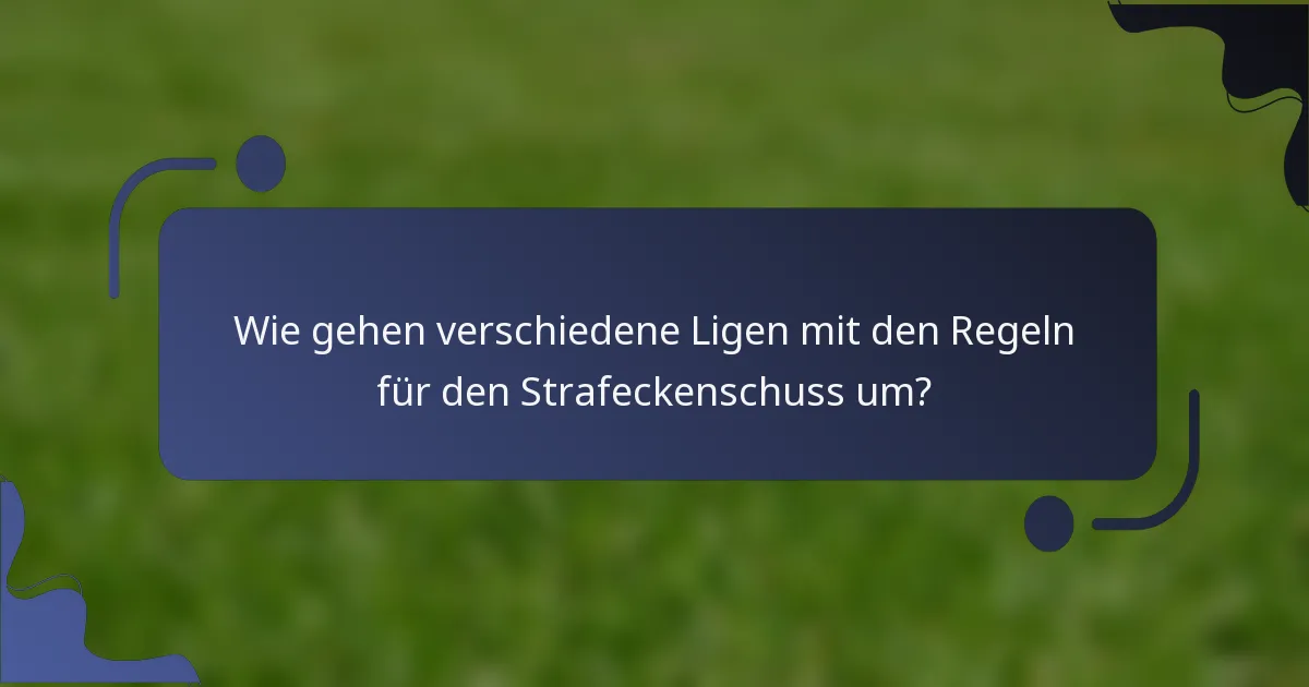 Wie gehen verschiedene Ligen mit den Regeln für den Strafeckenschuss um?