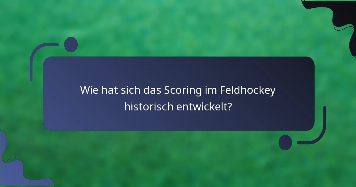 Wie hat sich das Scoring im Feldhockey historisch entwickelt?