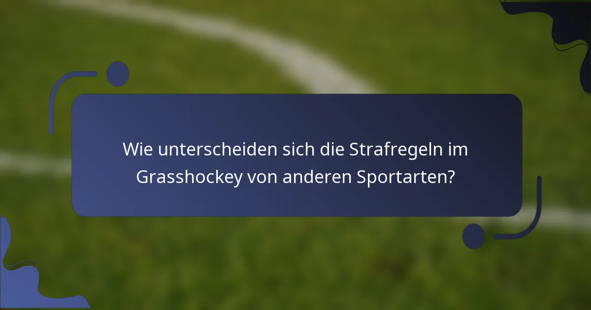 Wie unterscheiden sich die Strafregeln im Grasshockey von anderen Sportarten?