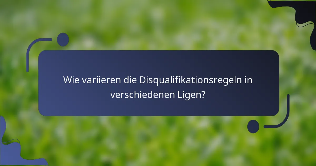 Wie variieren die Disqualifikationsregeln in verschiedenen Ligen?
