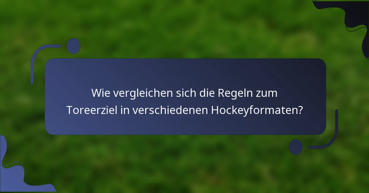 Wie vergleichen sich die Regeln zum Toreerziel in verschiedenen Hockeyformaten?