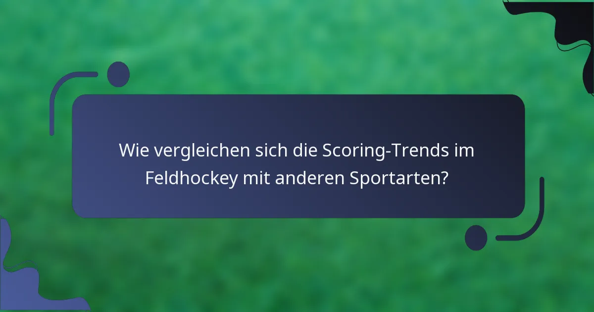 Wie vergleichen sich die Scoring-Trends im Feldhockey mit anderen Sportarten?