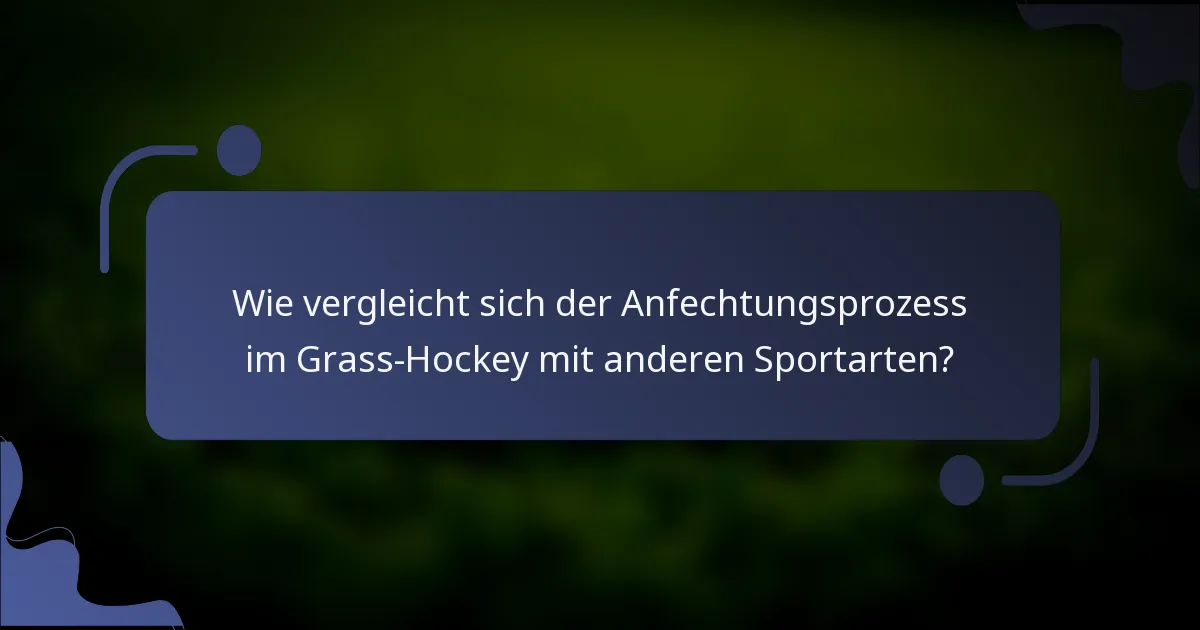 Wie vergleicht sich der Anfechtungsprozess im Grass-Hockey mit anderen Sportarten?