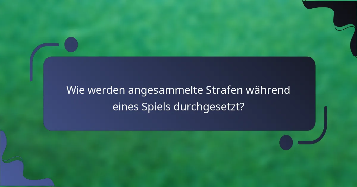 Wie werden angesammelte Strafen während eines Spiels durchgesetzt?