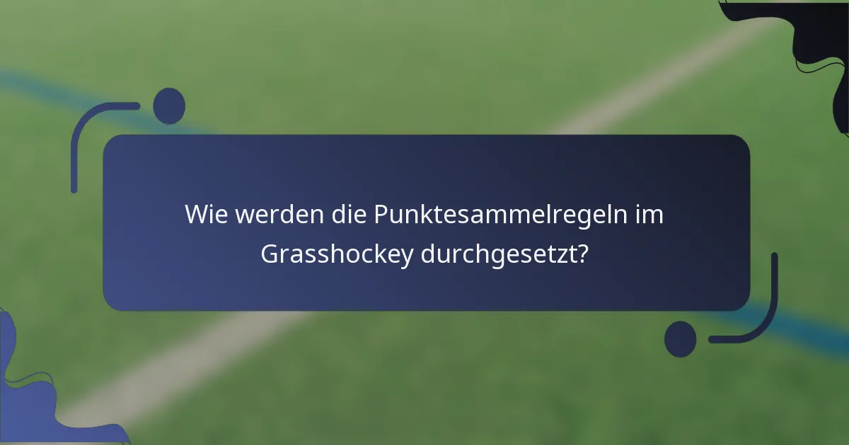 Wie werden die Punktesammelregeln im Grasshockey durchgesetzt?