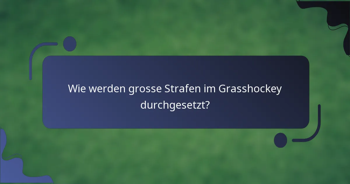 Wie werden grosse Strafen im Grasshockey durchgesetzt?
