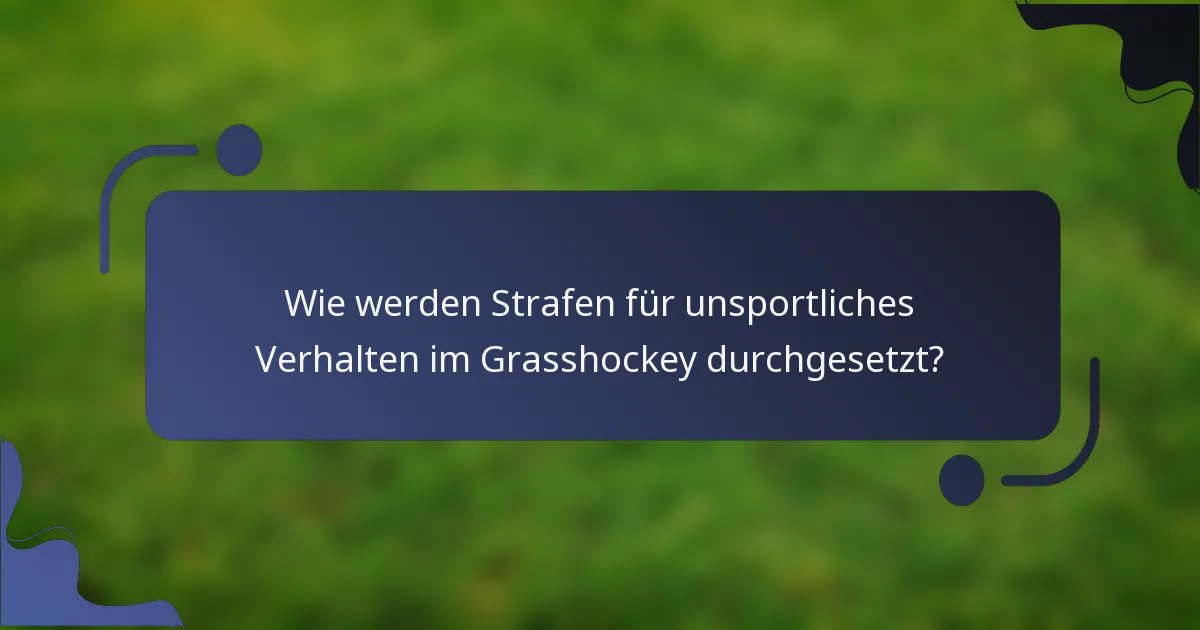 Wie werden Strafen für unsportliches Verhalten im Grasshockey durchgesetzt?