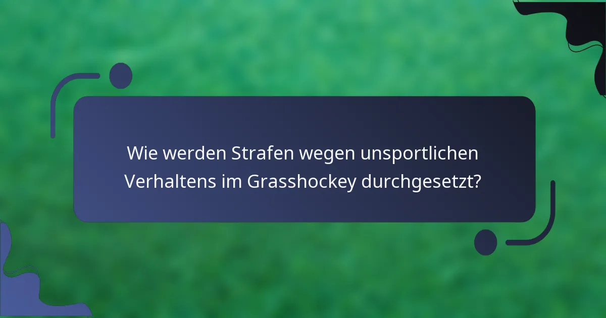 Wie werden Strafen wegen unsportlichen Verhaltens im Grasshockey durchgesetzt?