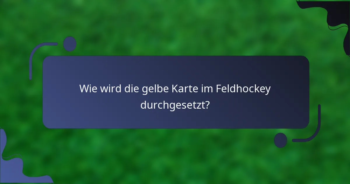 Wie wird die gelbe Karte im Feldhockey durchgesetzt?