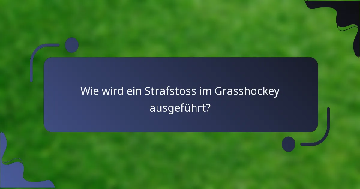 Wie wird ein Strafstoss im Grasshockey ausgeführt?